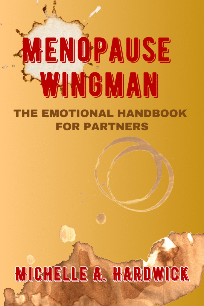 Menopause Wingman | Michelle A. Hardwick